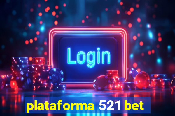 plataforma 521 bet